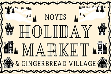 Noyes Holiday Market & Gingerbread Village