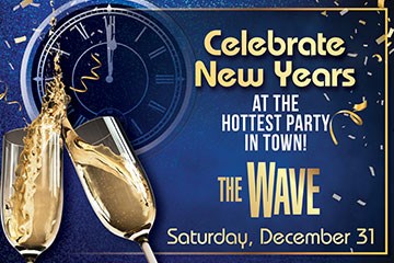 Celebrate New Year's Eve at the hottest party in town! The Wave Sat. Dec. 31